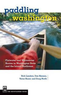 Cover image for Paddling Washington: Flatwater and Whitewater Routes in Washington State and the Inland Northwest