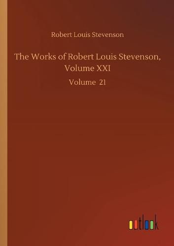 Cover image for The Works of Robert Louis Stevenson, Volume XXI: Volume 21