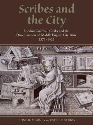 Scribes and the City: London Guildhall Clerks and the Dissemination of Middle English Literature, 1375-1425