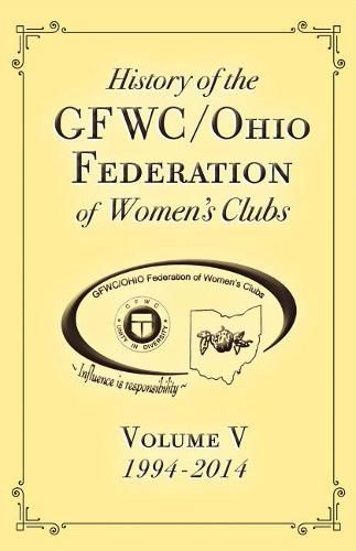 Cover image for History of the Gfwc / Ohio Federation of Women's Clubs: 1994-2014   Volume V