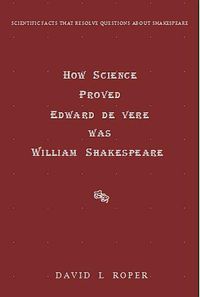 Cover image for HOW SCIENCE PROVED EDWARD DE VERE WAS WILLIAM SHAKESPEARE