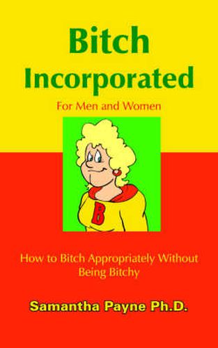 Cover image for Bitch Incorporated: How to Bitch Appropriately Without Being Bitchy