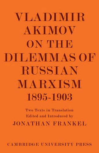 Cover image for Vladimir Akimov on the Dilemmas of Russian Marxism 1895-1903: The Second Congress of the Russian Social Democratic Labour Party. A Short History of the Social Democratic Movement in Russia