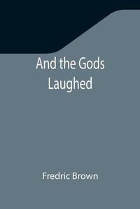 Cover image for And the Gods Laughed