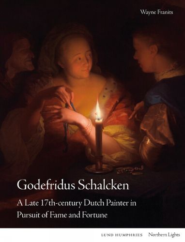 Cover image for Godefridus Schalcken: A Late 17th-century Dutch Painter in Pursuit of Fame and Fortune