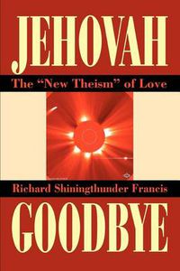 Cover image for Jehovah Goodbye: The  New Theism  of Love