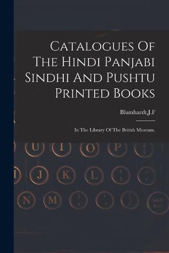 Cover image for Catalogues Of The Hindi Panjabi Sindhi And Pushtu Printed Books