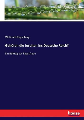 Gehoeren die Jesuiten ins Deutsche Reich?: Ein Beitrag zur Tagesfrage