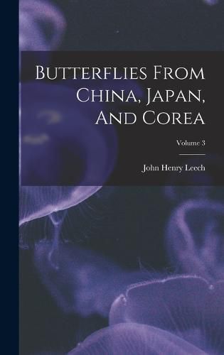 Cover image for Butterflies From China, Japan, And Corea; Volume 3