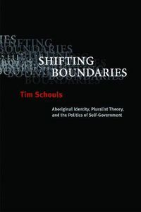 Cover image for Shifting Boundaries: Aboriginal Identity, Pluralist Theory, and the Politics of Self-Government