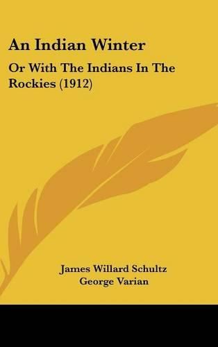 Cover image for An Indian Winter: Or with the Indians in the Rockies (1912)
