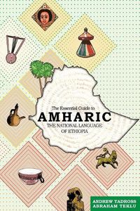 Cover image for The Essential Guide to Amharic: The National Language of Ethiopia