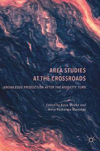 Cover image for Area Studies at the Crossroads: Knowledge Production after the Mobility Turn