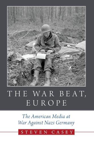 Cover image for The War Beat, Europe: The American Media at War Against Nazi Germany