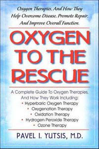 Cover image for Oxygen to the Rescue: Oxygen Therapies and How They Help Overcome Disease Promote Repair and Improve Overall Function
