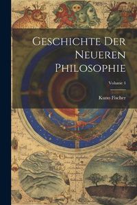 Cover image for Geschichte Der Neueren Philosophie; Volume 4