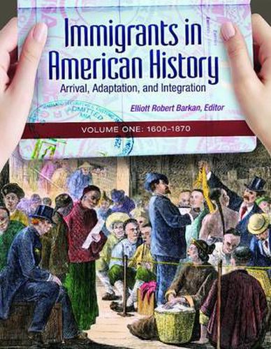 Cover image for Immigrants in American History [4 volumes]: Arrival, Adaptation, and Integration