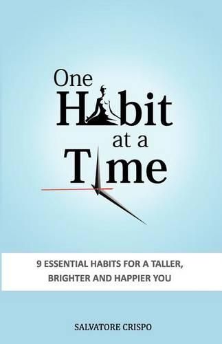 Cover image for One Habit At A Time: 9 Essential Habits For A Taller, Brighter and Happier You