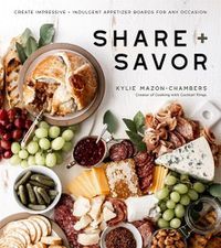 Cover image for Share + Savor: Create Impressive + Indulgent Appetizer Boards for Any Occasion