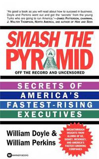 Cover image for Smash The Pyramid: Secrets of America's Fastest-Rising Executives