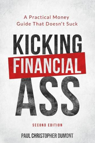 Kicking Financial Ass: A Practical Money Guide That Doesn't Suck