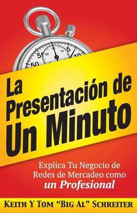 Cover image for La Presentacion de Un Minuto: Explica Tu Negocio de Redes de Mercadeo Como un Profesional