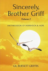 Cover image for Sincerely, Brother Griff Volume 2: Another Book Of Inspiration & Hope