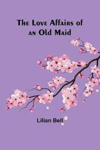 Cover image for The Love Affairs of an Old Maid