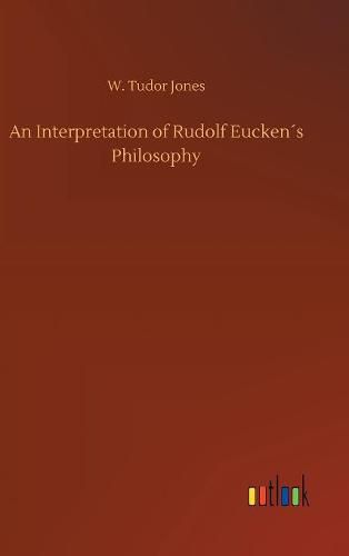 An Interpretation of Rudolf Euckens Philosophy