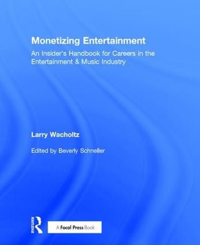 Cover image for Monetizing Entertainment: An Insider's Handbook for Careers in the Entertainment & Music Industry