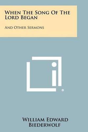 When the Song of the Lord Began: And Other Sermons