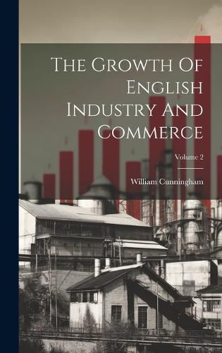 Cover image for The Growth Of English Industry And Commerce; Volume 2