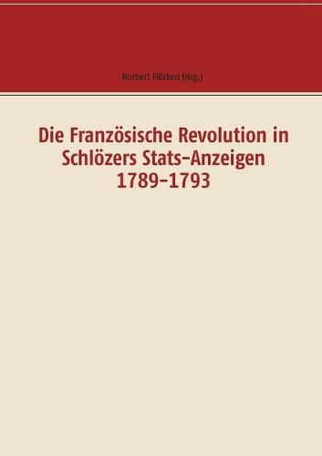 Cover image for Die Franzoesische Revolution in Schloezers Stats-Anzeigen 1789-1793: Dokumente