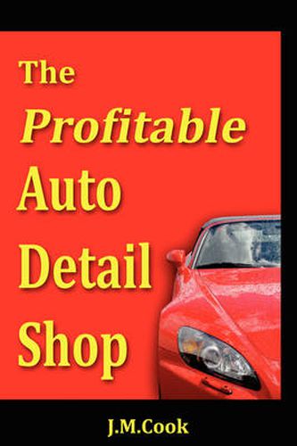 Cover image for The Profitable Auto Detail Shop - How to Start and Run a Successful Auto Detailing Business