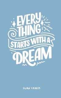 Cover image for Every Thing Starts With a Dream