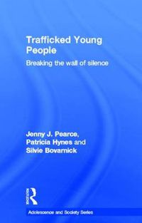 Cover image for Trafficked Young People: Breaking the Wall of Silence