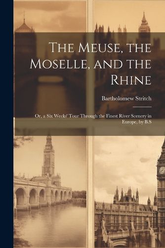 Cover image for The Meuse, the Moselle, and the Rhine