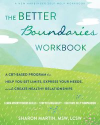 Cover image for The Better Boundaries Workbook: A CBT-Based Program to Help You Set Limits, Express Your Needs, and Create Healthy Relationships