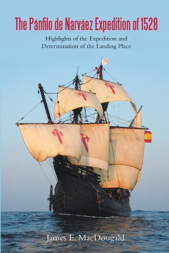 The P nfilo de Narv ez Expedition of 1528: Highlights of the Expedition and Determination of the Landing Place