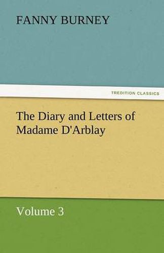 Cover image for The Diary and Letters of Madame D'Arblay - Volume 3