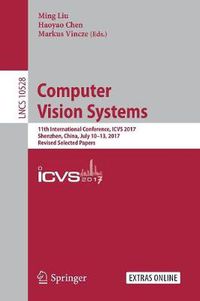 Cover image for Computer Vision Systems: 11th International Conference, ICVS 2017, Shenzhen, China, July 10-13, 2017, Revised Selected Papers