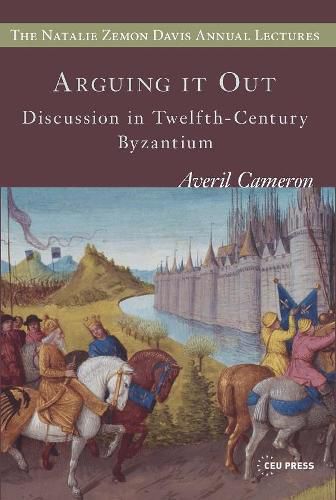 Cover image for Arguing it out: Discussion in Twelfth-Century Byzantium