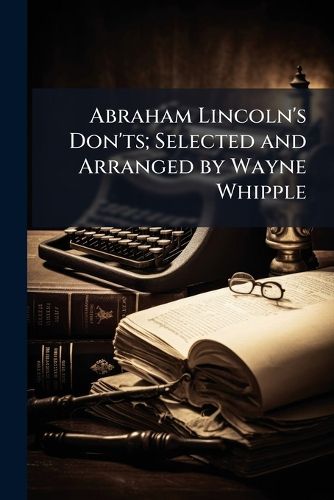 Cover image for Abraham Lincoln's Don'ts; Selected and Arranged by Wayne Whipple