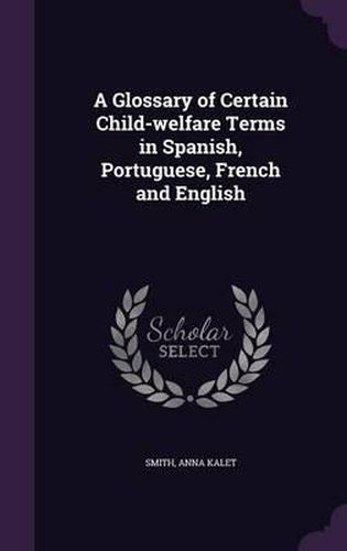 Cover image for A Glossary of Certain Child-Welfare Terms in Spanish, Portuguese, French and English