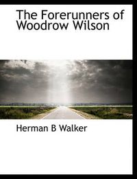 Cover image for The Forerunners of Woodrow Wilson