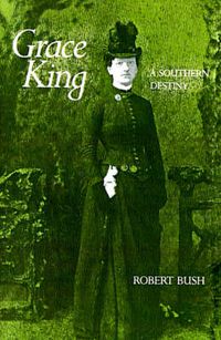 Cover image for Grace King: A Southern Destiny