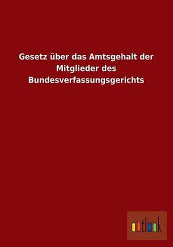 Cover image for Gesetz Uber Das Amtsgehalt Der Mitglieder Des Bundesverfassungsgerichts