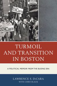 Cover image for Turmoil and Transition in Boston: A Political Memoir from the Busing Era