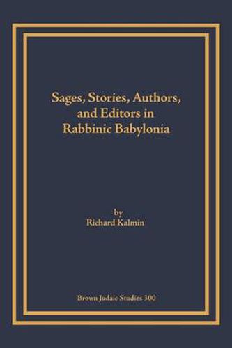 Cover image for Sages, Stories, Authors, and Editors in Rabbinic Babylonia