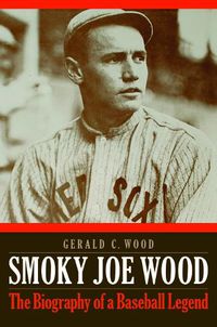 Cover image for Smoky Joe Wood: The Biography of a Baseball Legend